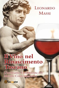 Il Vino nel Rinascimento Toscano - l'Inebriante Fondamenta del Mondo Contemporaneo (eBook, ePUB) - MASSI, LEONARDO