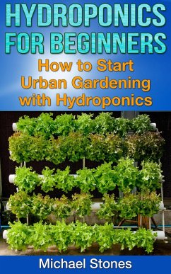 Cover Hydroponics For Beginners: How To Start Urban Gardening With Hydroponics (eBook, ePUB)