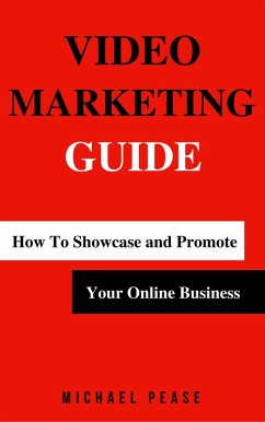 Video Marketing Guide: How to Showcase and Promote Your Online Business (Internet Marketing Guide, #3) (eBook, ePUB) - Pease, Michael