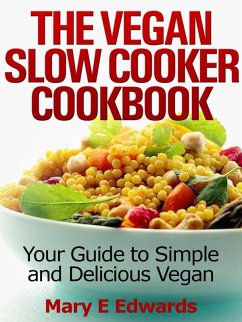 Vegan Slow Cooker Cookbook: Your Guide to Simple and Delicious Vegan Meals (eBook, ePUB) - Edwards, Mary E