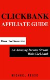 ClickBank Affiliate Guide: How To Generate An Amazing Income Stream With ClickBank (Internet Marketing Guide, #6) (eBook, ePUB)