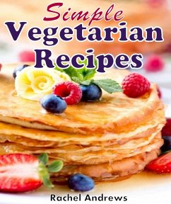 Simple Vegetarian Recipes: To Make Vegetarian Eating a Little Easier (eBook, ePUB) - Andrews, Rachel