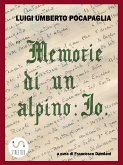 &quote;Memorie di un Alpino: Io&quote; di LUIGI UMBERTO POCAPAGLIA (eBook, PDF)