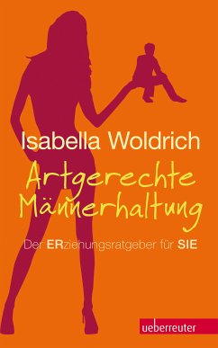 Artgerechte Männerhaltung (eBook, ePUB) - Woldrich, Isabella