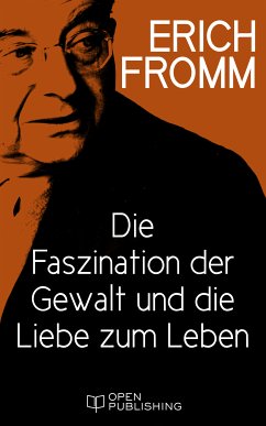 Die Faszination der Gewalt und die Liebe zum Leben (eBook, ePUB) - Fromm, Erich