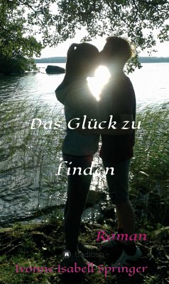 Das Glück zu finden (eBook, ePUB) - Springer, Ivonne Isabell