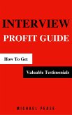 Interview Profit Guide: How To Get Valuable Testimonials (Internet Marketing Guide, #9) (eBook, ePUB)