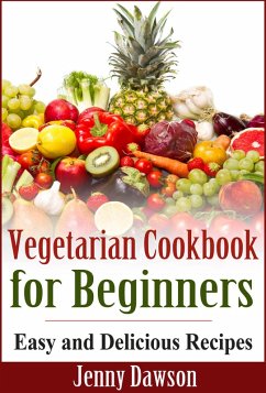 Vegetarian Cookbook for Beginners: Easy and Delicious Recipes (eBook, ePUB) - Dawson, Jenny