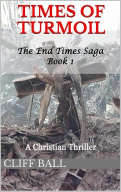 Times of Turmoil: A Christian Thriller (The End Times Saga, #1) (eBook, ePUB) - Ball, Cliff