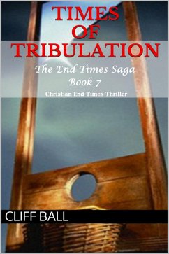 Times of Tribulation: Christian End Times Thriller (The End Times Saga, #7) (eBook, ePUB) - Ball, Cliff