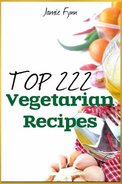 Top 222 Amazing Vegetarian Recipes (eBook, ePUB) - Fynn, Jamie