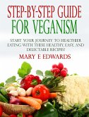 Step-by-Step Guide for Veganism: Start your Journey to Healthier Eating with These Healthy, Easy, and Delectable Recipes! (eBook, ePUB)