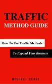 Traffic Methods Guide: How To Use Traffic Methods To Expand Your Business (Internet Marketing Guide, #5) (eBook, ePUB)