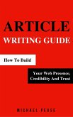 Article Writing Guide: How To Build Your Web Presence, Credibility And Trust (Internet Marketing Guide, #4) (eBook, ePUB)