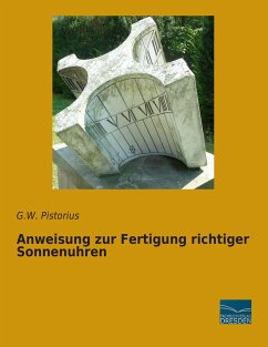 Anweisung zur Fertigung richtiger Sonnenuhren - Pistorius, G. W.