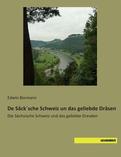 De Säck´sche Schweiz un das geliebde Dräsen - Bormann, Edwin