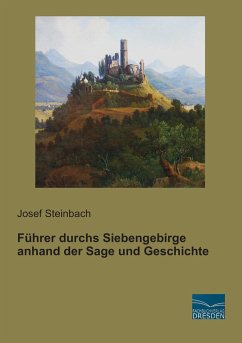 Führer durchs Siebengebirge anhand der Sage und Geschichte - Steinbach, Josef