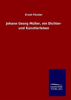 Johann Georg Müller, ein Dichter- und Künstlerleben - Förster, Ernst