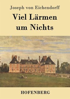 Viel Lärmen um Nichts - Eichendorff, Joseph von