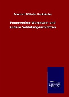Feuerwerker Wortmann und andere Soldatengeschichten - Hackländer, Friedrich W.