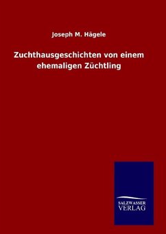 Zuchthausgeschichten von einem ehemaligen Züchtling - Hägele, Joseph M.