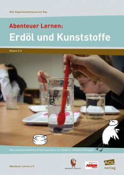 Abenteuer Lernen: Erdöl und Kunststoffe. Mini-Experimentierkurse mit Pep! - Abenteuer Lernen e.V.