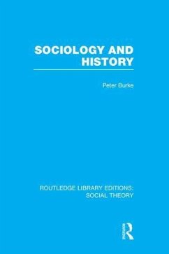 Sociology and History (Rle Social Theory) - Burke, Peter