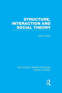 Structure, Interaction and Social Theory (RLE Social Theory) - Layder, Derek