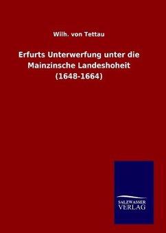 Erfurts Unterwerfung unter die Mainzinsche Landeshoheit (1648-1664) - Tettau, Wilhelm von