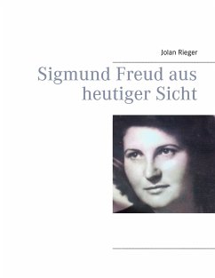 Sigmund Freud aus heutiger Sicht - Rieger, Jolan
