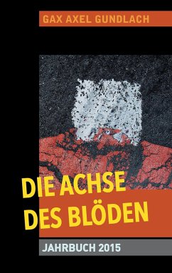 Die Achse des Blöden Jahrbuch 2015 - Gundlach, Gax Axel