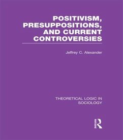 Positivism, Presupposition and Current Controversies (Theoretical Logic in Sociology) - Alexander, Jeffrey C