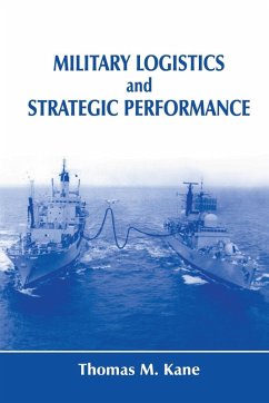 Military Logistics and Strategic Performance - Kane, Thomas M.