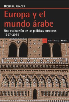 Europa y el mundo árabe : una evaluación de las políticas europeas 1957-2015 - Khader, Bichara