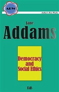 Democracy and Social Ethics (eBook, ePUB) - Addams, Jane