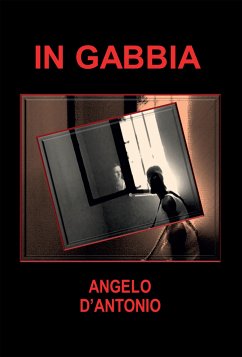 In gabbia (eBook, ePUB) - D'Antonio, Angelo