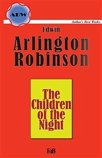 The Children of the Night (eBook, ePUB) - Arlington Robinson, Edwin