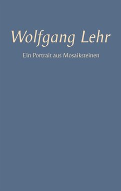 Wolfgang Lehr - Ein Portrait aus Mosaiksteinen (eBook, ePUB)