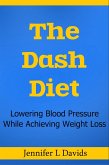 The Dash Diet: Lowering Blood Pressure While Achieving Weight Loss Jennifer L Davids (eBook, ePUB)