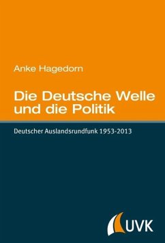 Die Deutsche Welle und die Politik (eBook, ePUB) - Hagedorn, Anke