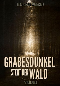 Grabesdunkel steht der Wald (eBook, ePUB) - Weidner, Eberhard