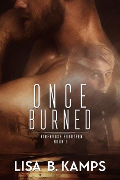 Once Burned (Firehouse Fourteen, #1) (eBook, ePUB) - Kamps, Lisa B.