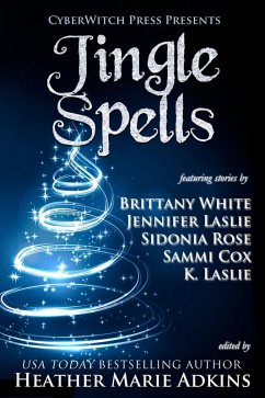 Jingle Spells (eBook, ePUB) - Adkins, Heather Marie; Rose, Sidonia; Laslie, K.; Cox, Sammi; White, Brittany; Laslie, Jennifer