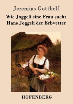 Wie Joggeli eine Frau sucht / Hans Joggeli der Erbvetter - Gotthelf, Jeremias