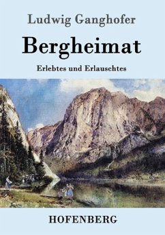 Bergheimat - Ganghofer, Ludwig