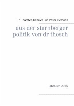 Aus der Starnberger Politik von Dr. Thosch - Schüler, Thorsten;Riemann, Peter