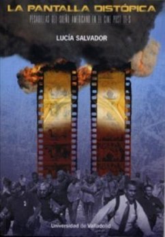 La pantalla distópica : pesadillas del sueño americano en el cine post 11-S - Salvador Esteban, Lucía