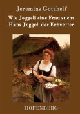 Wie Joggeli eine Frau sucht / Hans Joggeli der Erbvetter
