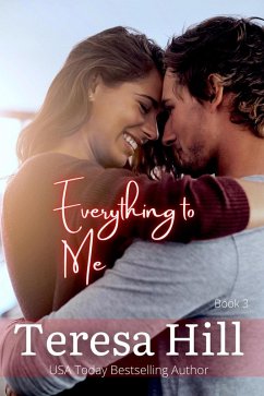 Everything To Me (Book 3) (eBook, ePUB) - Hill, Teresa