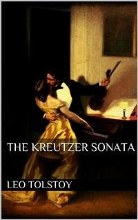 The Kreutzer Sonata (eBook, ePUB) - Tolstoy, Leo; Tolstoy, Leo
